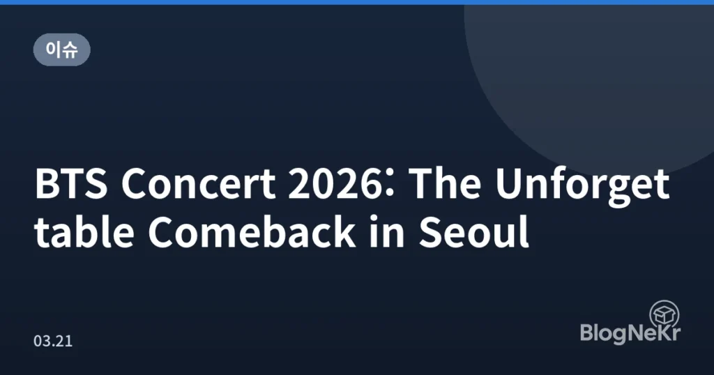 BTS Concert 2026: The Unforgettable Comeback in Seoul